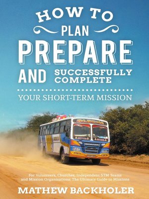 cover image of How to Plan, Prepare and Successfully Complete Your Short-Term Mission